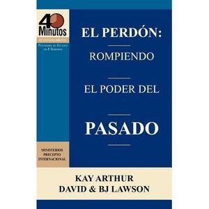 El Perdón: Rompiendo el Poder del Pasado / Forgiveness: Breaking the Power of th